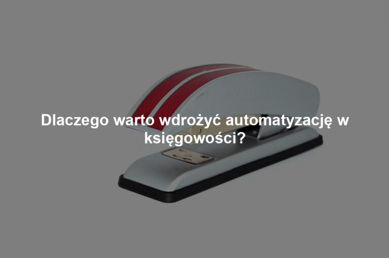 Dlaczego warto wdrożyć automatyzację w księgowości?