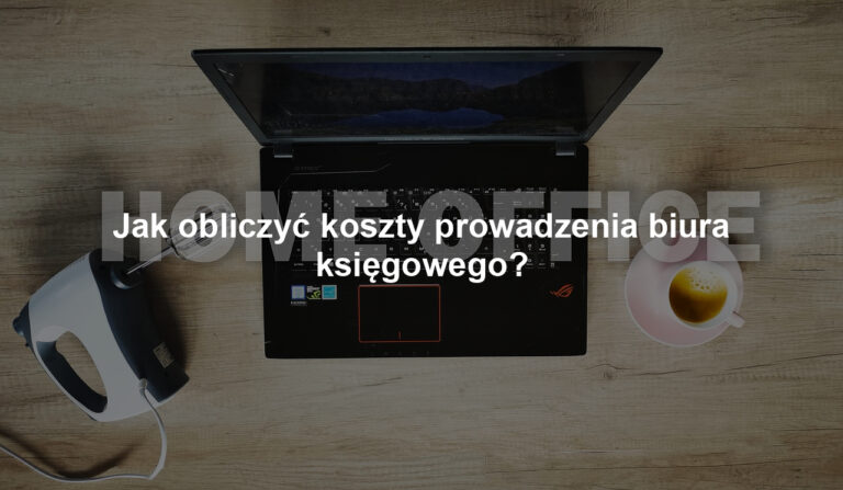 Jak obliczyć koszty prowadzenia biura księgowego?