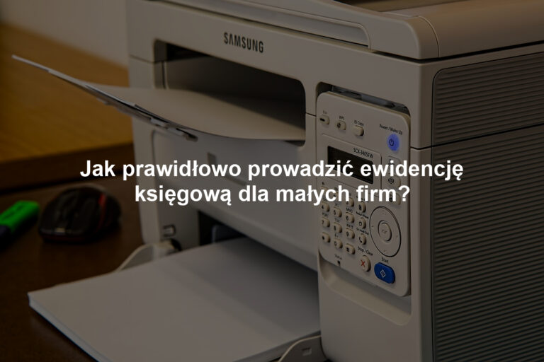 Jak prawidłowo prowadzić ewidencję księgową dla małych firm?