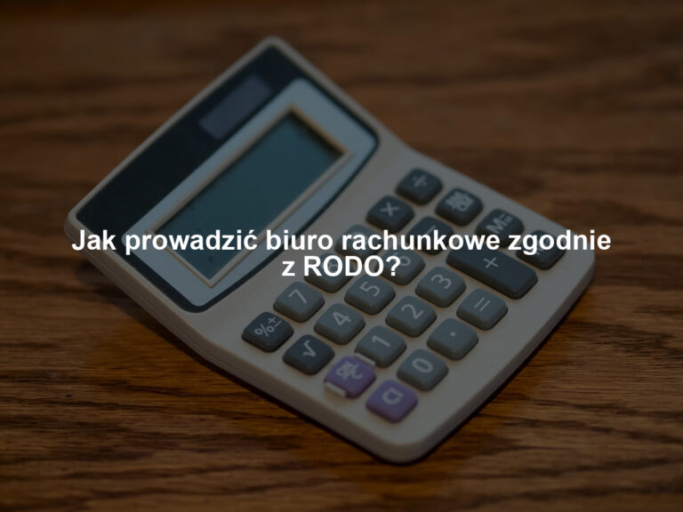 Jak prowadzić biuro rachunkowe zgodnie z RODO?