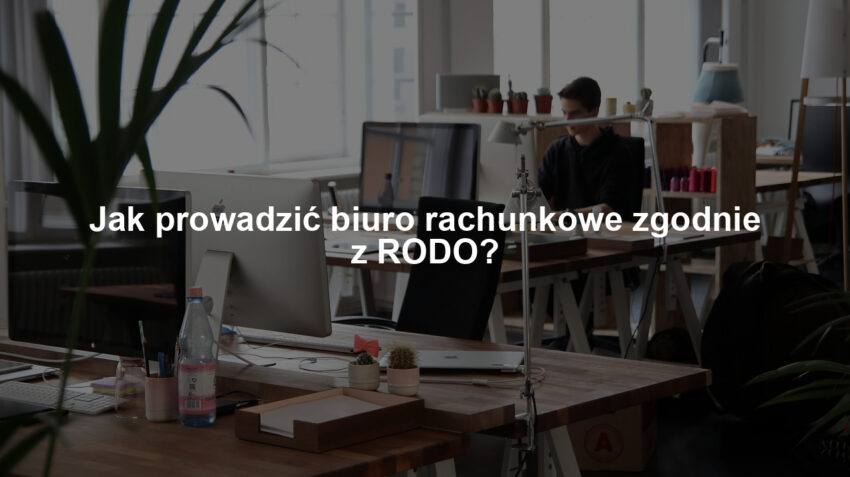 Jak prowadzić biuro rachunkowe zgodnie z RODO?