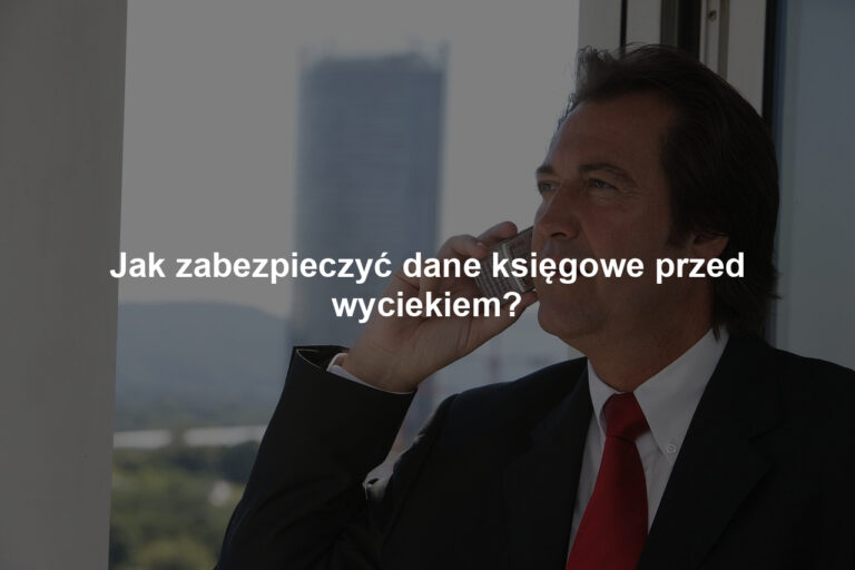 Jak zabezpieczyć dane księgowe przed wyciekiem?