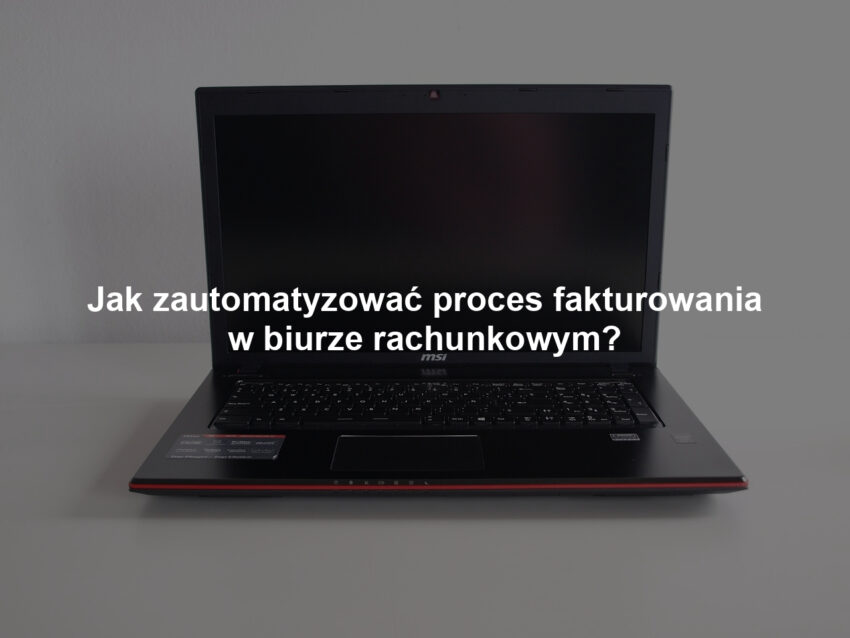Jak zautomatyzować proces fakturowania w biurze rachunkowym?