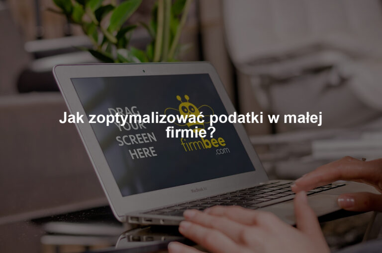 Jak zoptymalizować podatki w małej firmie?