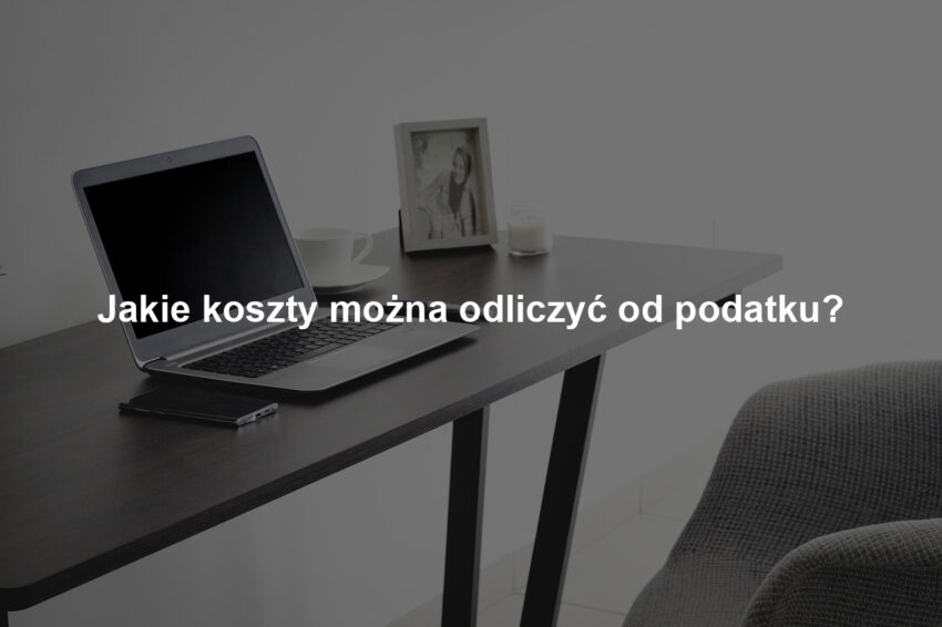Jakie koszty można odliczyć od podatku?