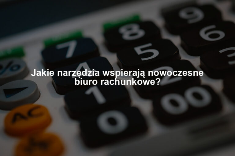 Jakie narzędzia wspierają nowoczesne biuro rachunkowe?