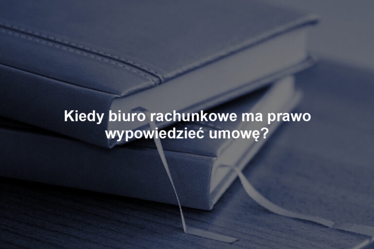 Kiedy biuro rachunkowe ma prawo wypowiedzieć umowę?