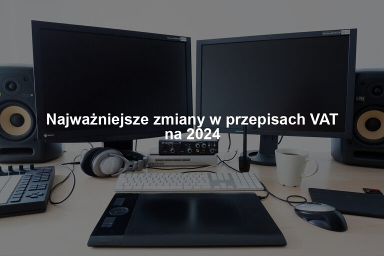 Najważniejsze zmiany w przepisach VAT na 2024