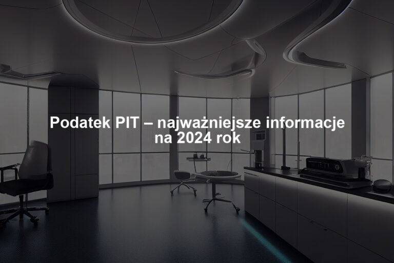 Podatek PIT – najważniejsze informacje na 2024 rok