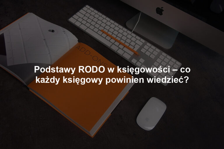 Podstawy RODO w księgowości – co każdy księgowy powinien wiedzieć?