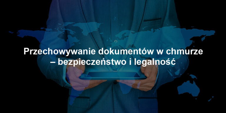 Przechowywanie dokumentów w chmurze – bezpieczeństwo i legalność