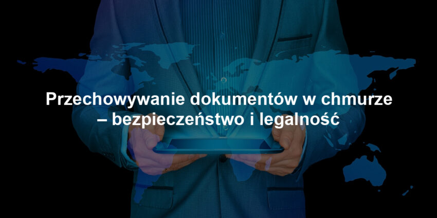 Przechowywanie dokumentów w chmurze – bezpieczeństwo i legalność