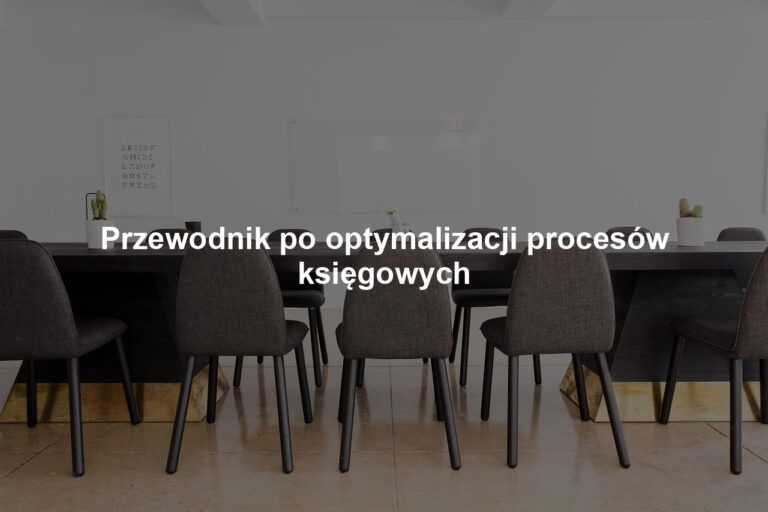 Przewodnik po optymalizacji procesów księgowych