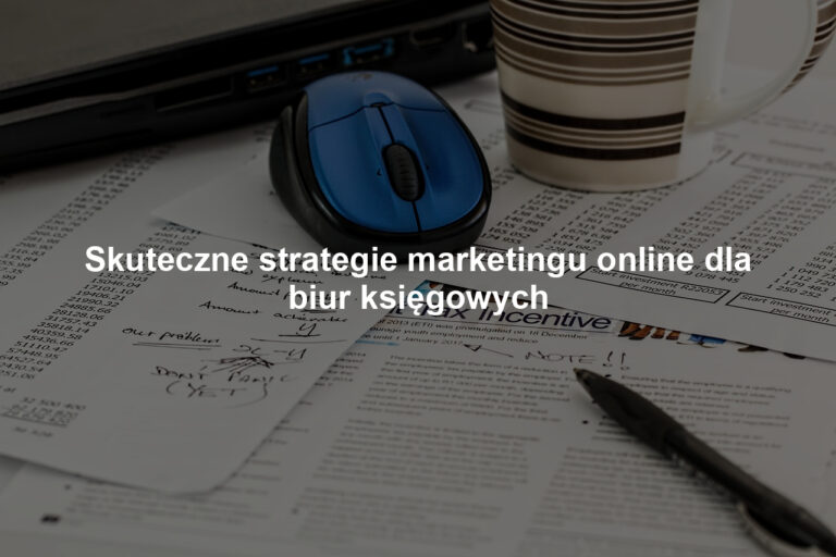 Skuteczne strategie marketingu online dla biur księgowych