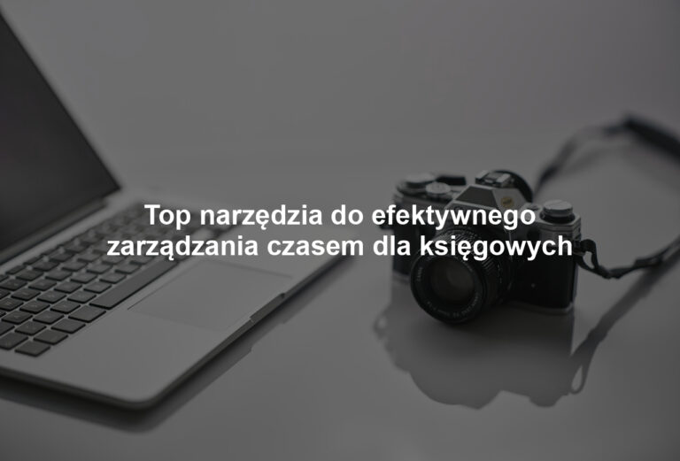 Top narzędzia do efektywnego zarządzania czasem dla księgowych