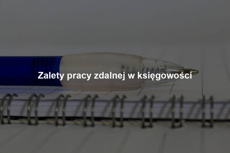 Zalety pracy zdalnej w księgowości