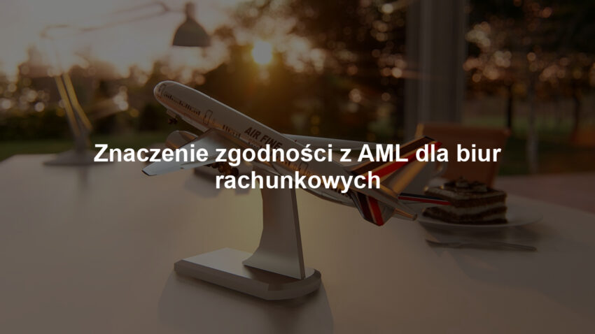 Znaczenie zgodności z AML dla biur rachunkowych